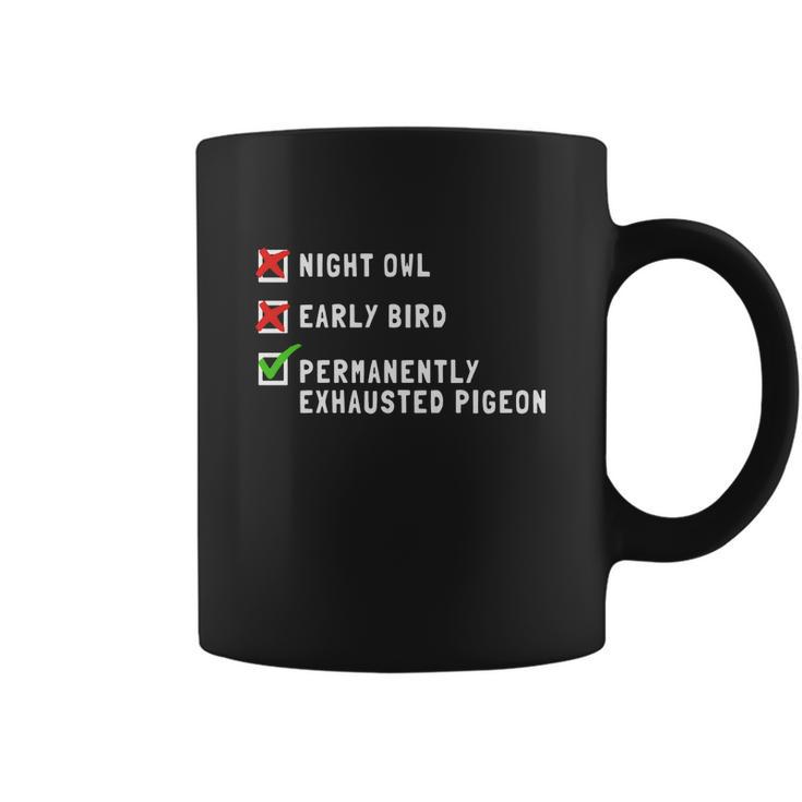 Permanently Exhausted Pigeon Night Owl Early Bird T-Shirt Coffee Mug