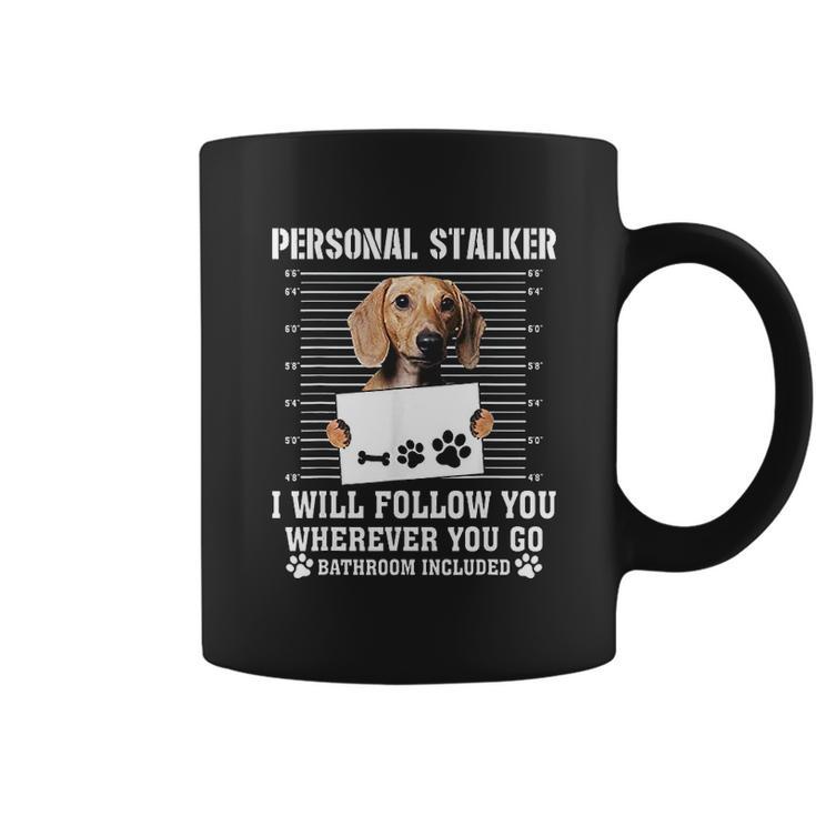 Personal Stalker Ill Follow You Wherever You Go Dachshund Dog Coffee Mug