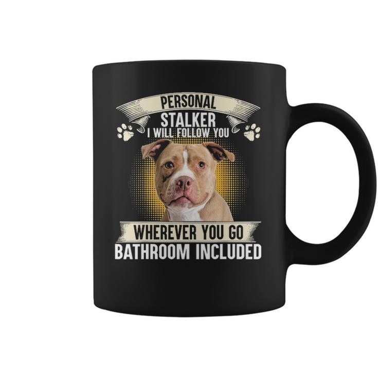 Personal Stalker I Will Follow You Pitbull Lovers Coffee Mug