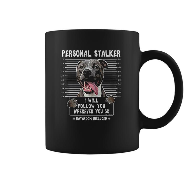 Personal Stalker I Will Follow You Wherever You Go Pitbull Dog Coffee Mug