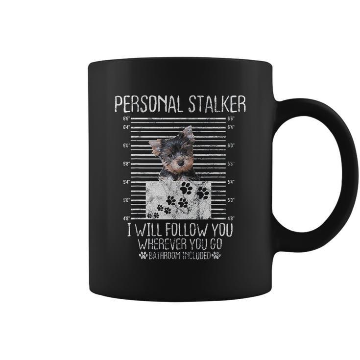 Personal Stalker I Will Follow You Yorkie Lovers Gift Coffee Mug