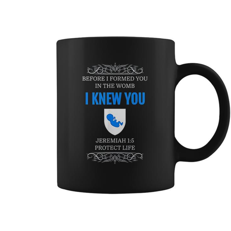 Prolife Jeremiah 1 5 Before I Formed You I Knew You Coffee Mug