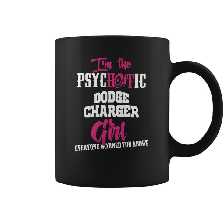 Im The Psychotic Dodge Charger Girl Tshirt Coffee Mug