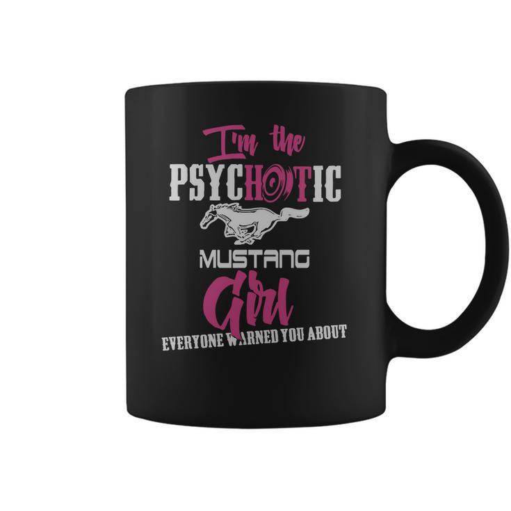 Im The Psychotic Mustang Girl  Tshirt Coffee Mug