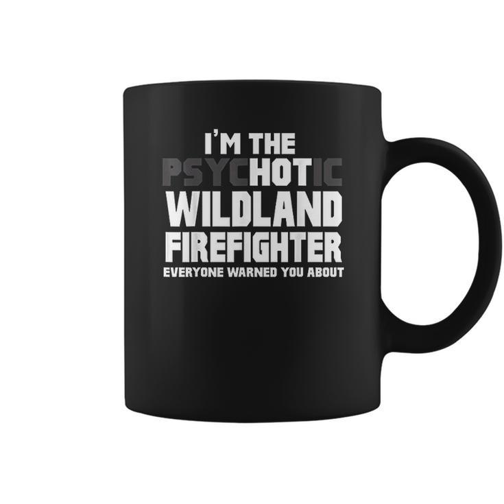 I Am Psychotic Wildland Firefighter Coffee Mug