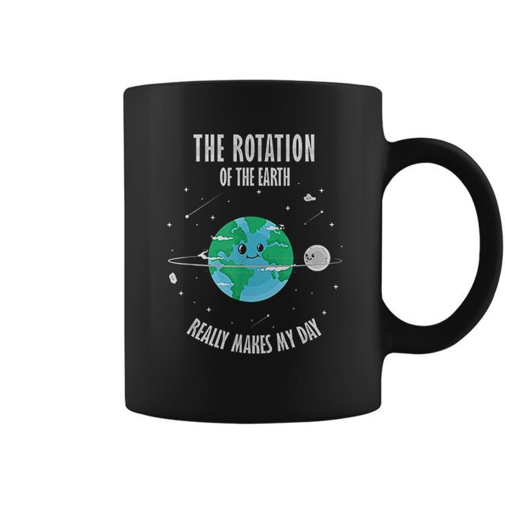 Rotation Of The Earth Makes My Day Science Scientist Coffee Mug