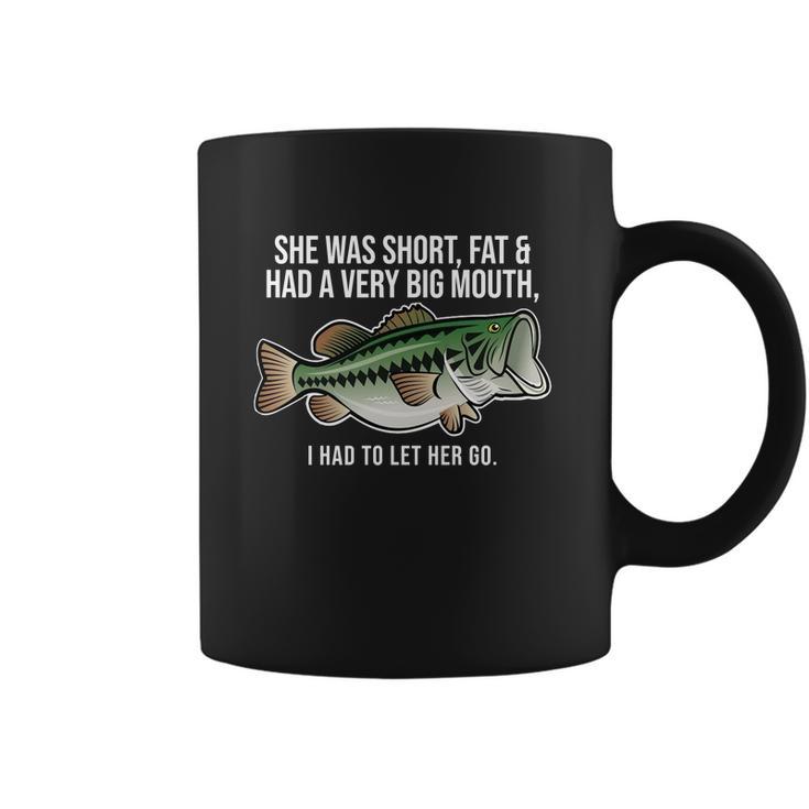 She Was Short Fat And Had A Big Mouth Bass Funny Fishing Coffee Mug