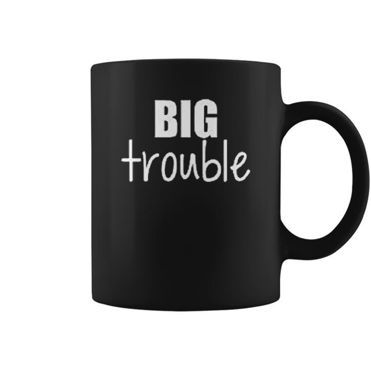 Sibling Big Trouble Little Trouble Coffee Mug