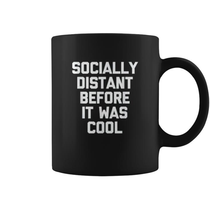 Socially Distant Before It Was Cool Funny Coffee Mug