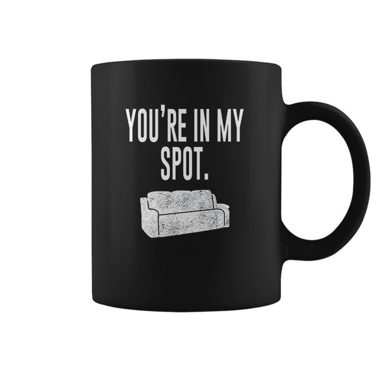 You Are In My Spot  Funny Sayings Coffee Mug