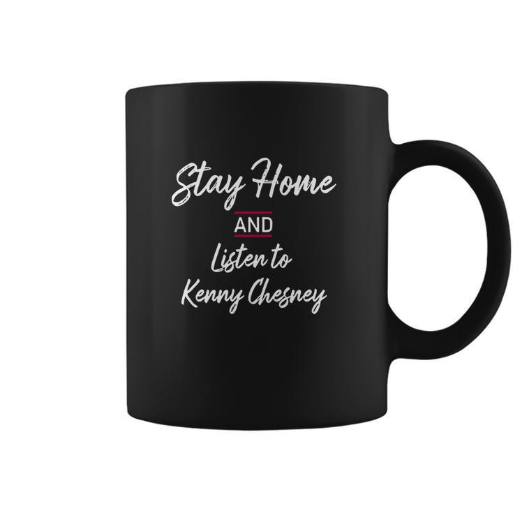 Stay Home And Listen To Kenny Chesney Coffee Mug