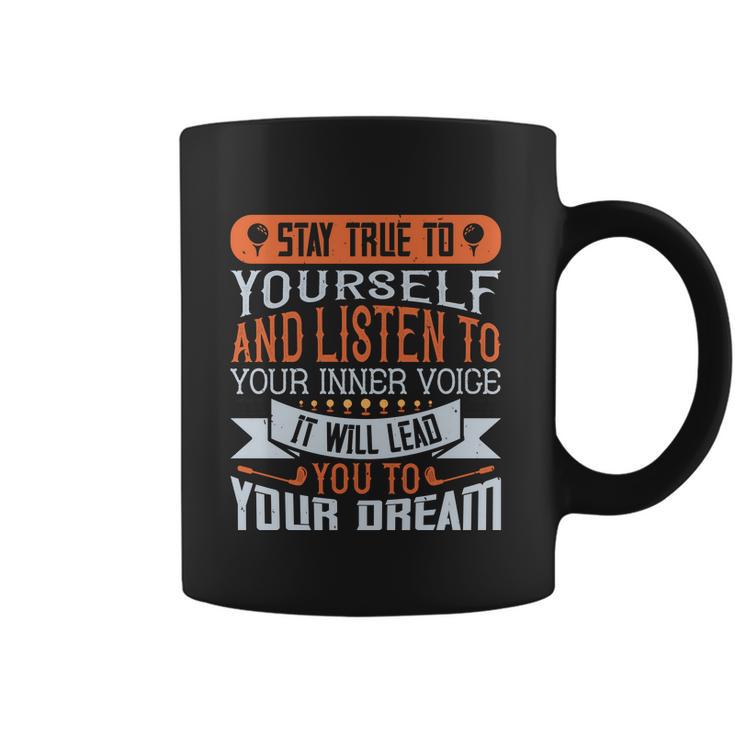 Stay True To Yourself And Listen To Your Inner Voice It Will Lead You To Dream Coffee Mug