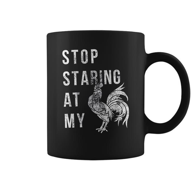 Stop Staring At My Cock  Funny Sarcastic Chicken Coffee Mug