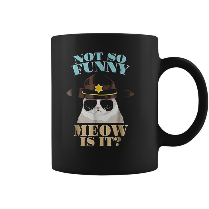 Super State Trooper Cat Not So Funny Meow Is It Gift Coffee Mug