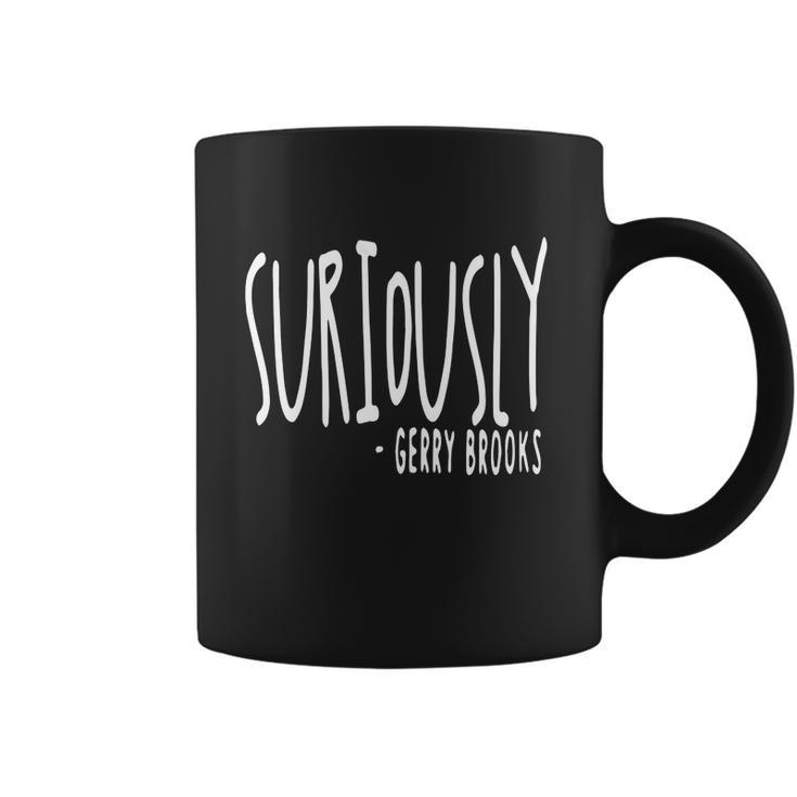 Suriously Gerry Brooks Shirt Hoodie Tank Top Coffee Mug