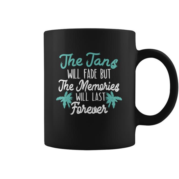 The Tans Will Fade But The Memories Will Last Forever Coffee Mug