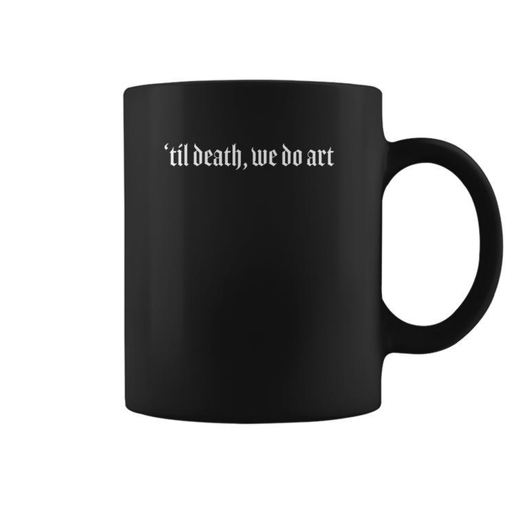 Til Death We Do Art Punk Goth Artist Coffee Mug