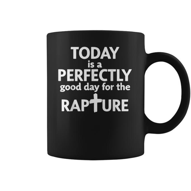 Today Is A Perfectly Good Day For The Rapture Coffee Mug