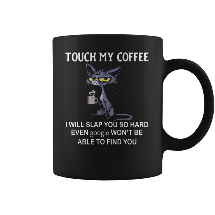 Touch My Coffee I Will Slap You So Hard Even Google   Cat Coffee Mug