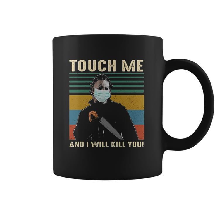 Touch Me And I Kill You Social Distancing Coffee Mug