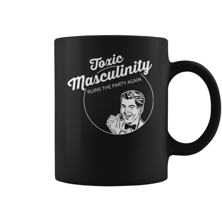 Toxic Masculinity Ruins The Party Again Coffee Mug