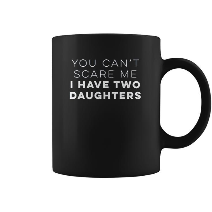 Ugp Campus Apparel You Cant Scare Me I Have Two Daughters Funny Dad Coffee Mug