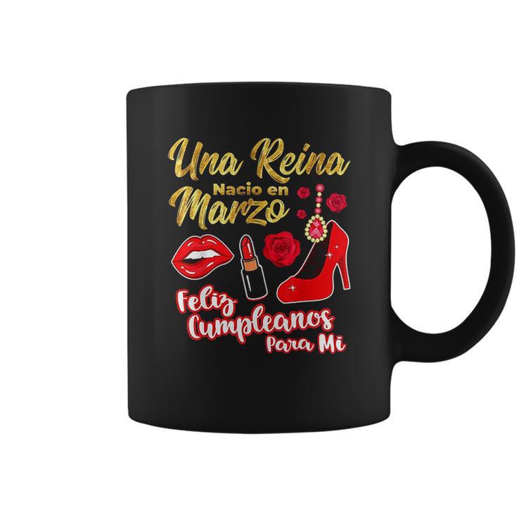 Una Reina Nacio En Marzo Feliz Cumpleanos Coffee Mug