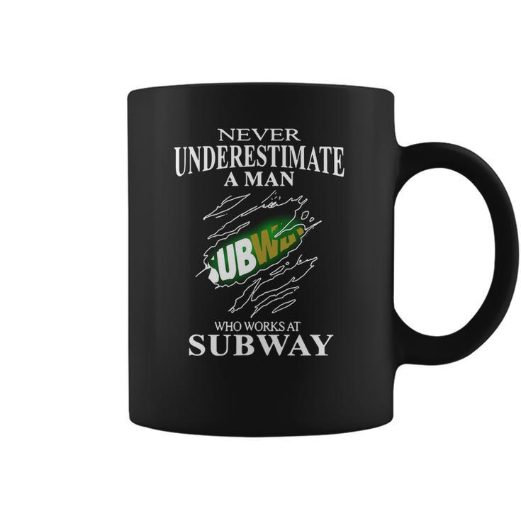 Never Underestimate A Man Who Works At Subway Coffee Mug