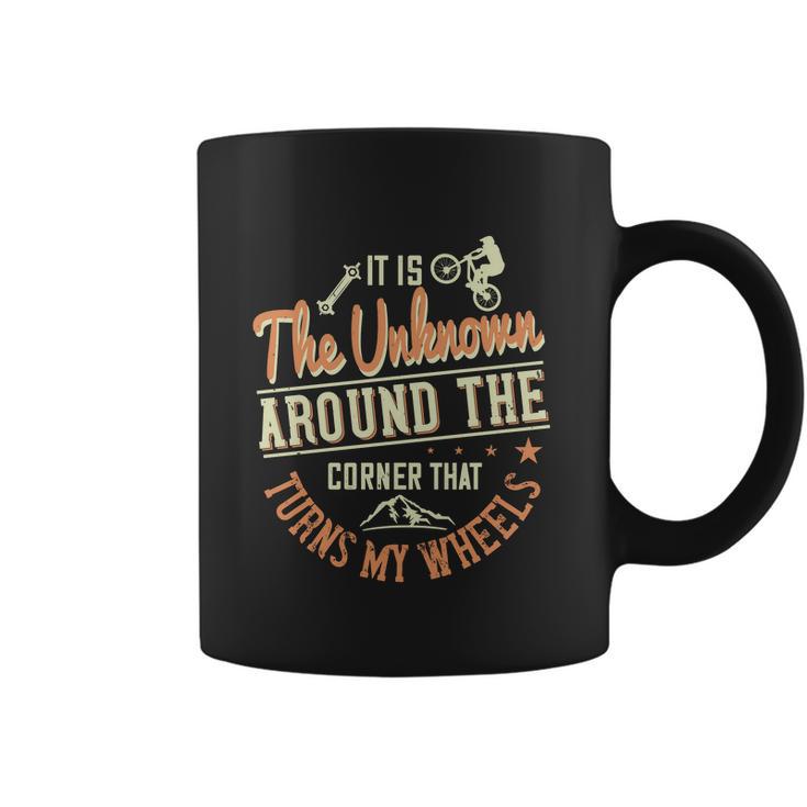 It Is The Unknown Around The Corner That Turns My Wheels Coffee Mug