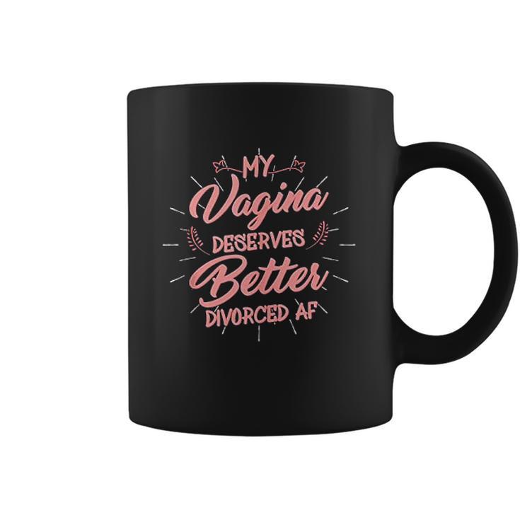 My Vagina Deserves Better Divorced Af Single Woman Coffee Mug