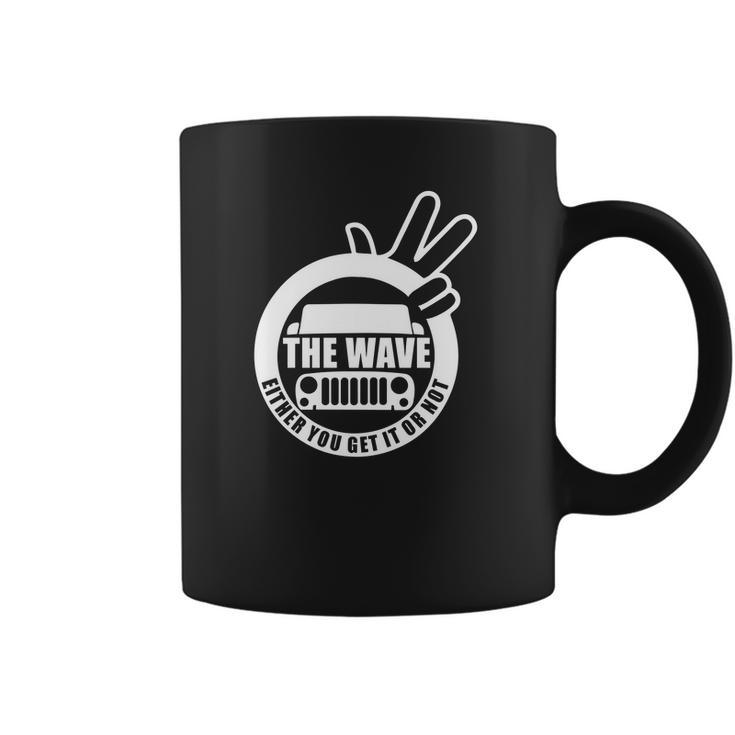 The Wave Either You Get It Or Not  Jeep Shirt Coffee Mug