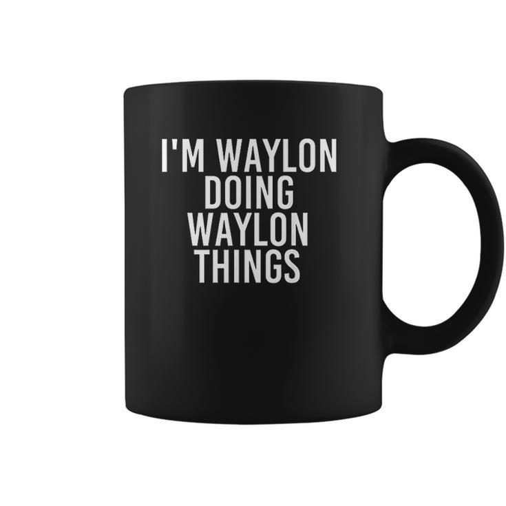 I Am Waylon Doing Waylon Things Coffee Mug