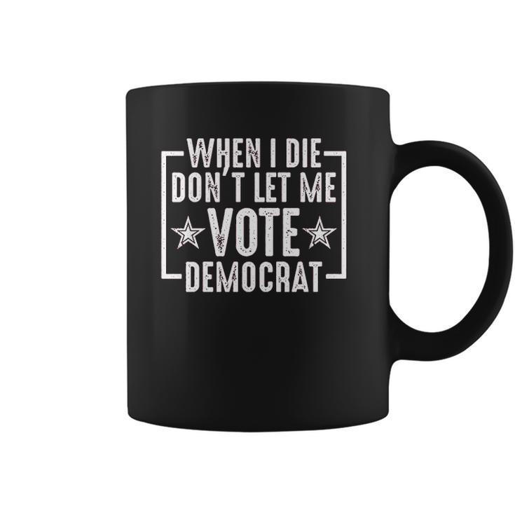 When I Die Do Not Let Me Democrat Funny Coffee Mug