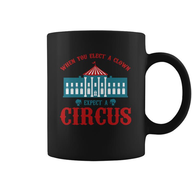 When You Elect A Clown Expect A Circus Design Coffee Mug