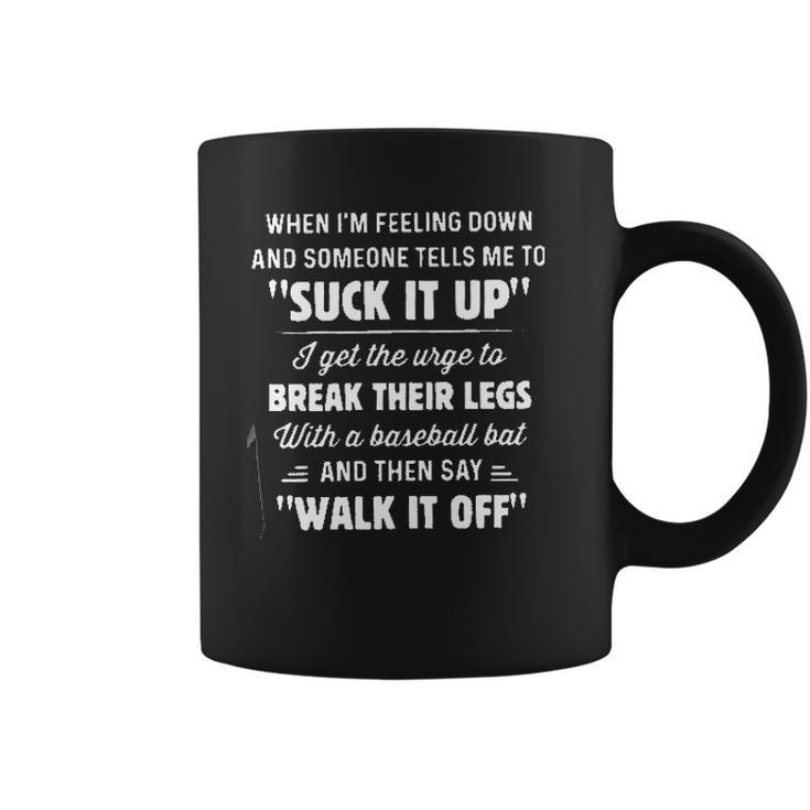 When Im Feeling Down Someone Tells Me To Suck It Up New Trend Coffee Mug