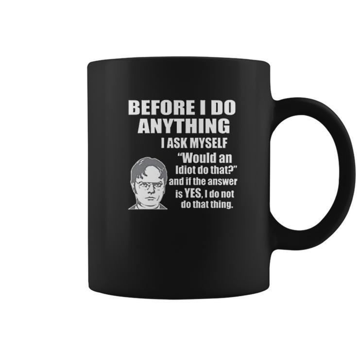 Wild Bobby Office Dwight Quote  Before I Do Anything Coffee Mug