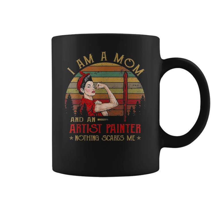 Womens I Am A Mom And An Artist Painter Nothing Scares Me Vintage Coffee Mug