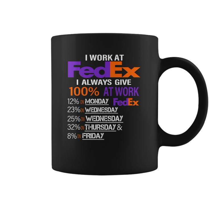 I Work At Fedex I Always Give 100 At Work Coffee Mug
