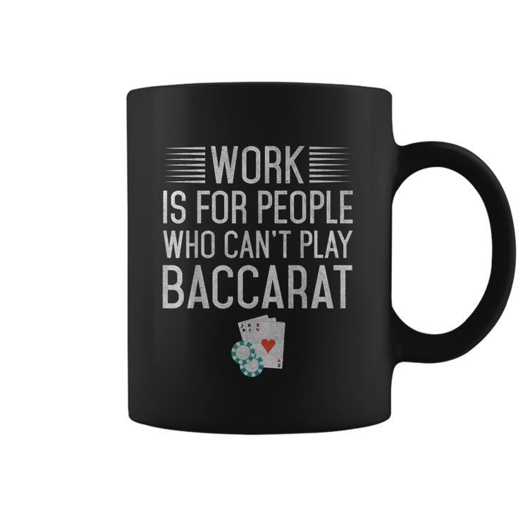 Work Is For People Who Cant Play Baccarat Coffee Mug