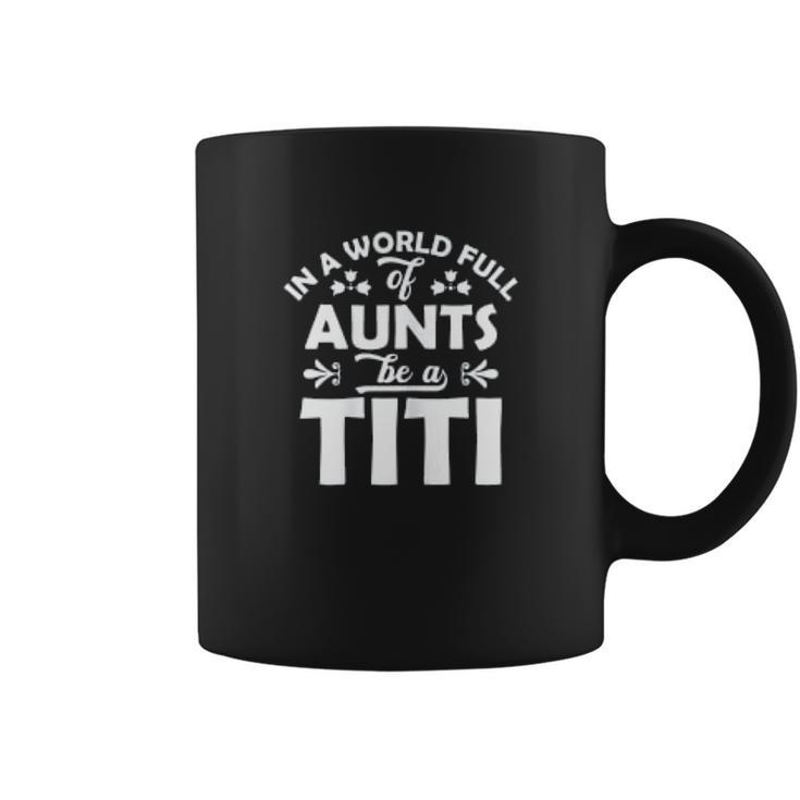 In A World Full Of Aunts Be A Titi Coffee Mug