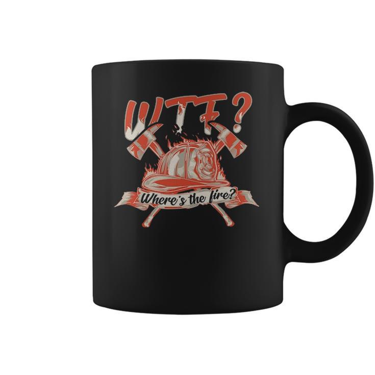 Wtf Where Is The Fire  Funny Firefighter Coffee Mug