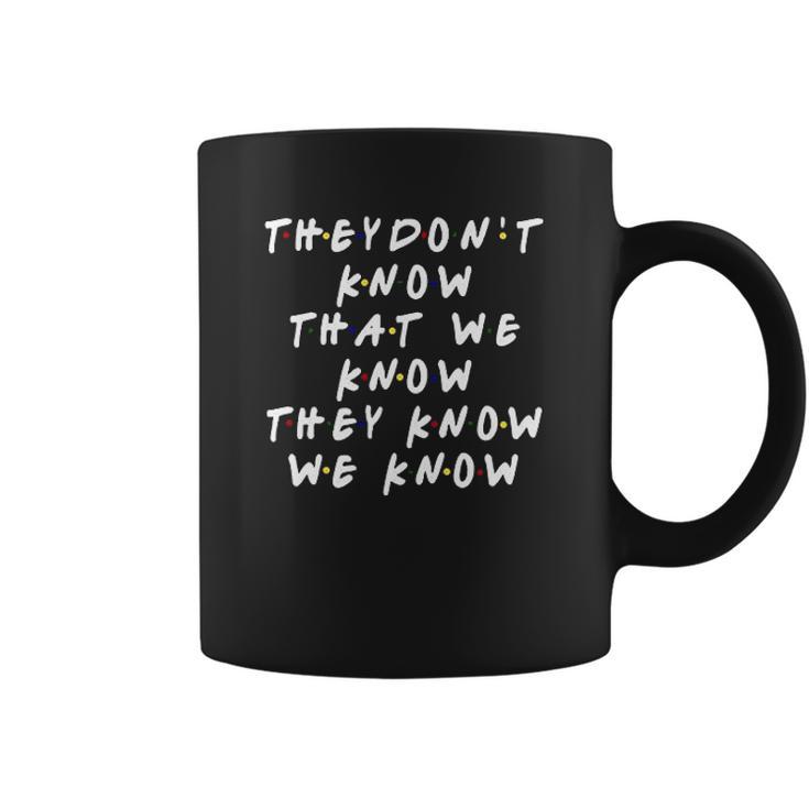 They Dont Know That We Know They Know 90S TV Show Graphic Ffor Men Coffee Mug