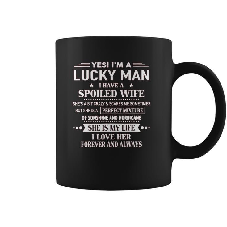 Yes Im A Lucky Man I Have A Spoiled Wife I Love Her Forever 2022 New Gift Coffee Mug