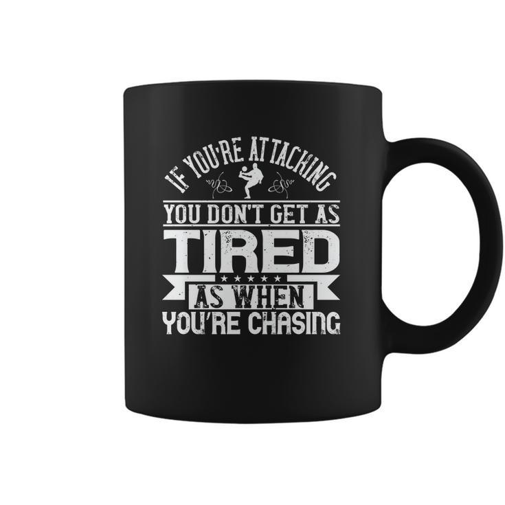 If You’Re Attacking You Don’T Get As Tired As When You’Re Chasing Coffee Mug