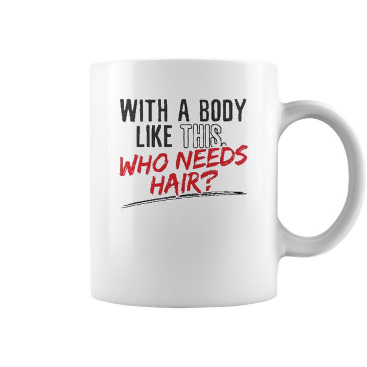 With A Body Like This Who Needs Hair 2022 Trend Coffee Mug