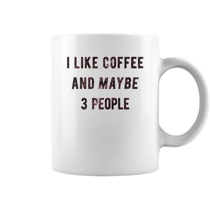 I Like Coffee And Maybe 3 People Funny Sarcastic Coffee Mug