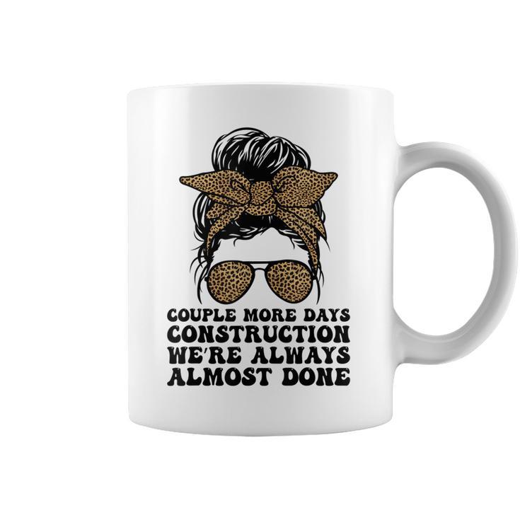 Couple More Days Construction We’Re Always Almost Done Funny  V5 Coffee Mug