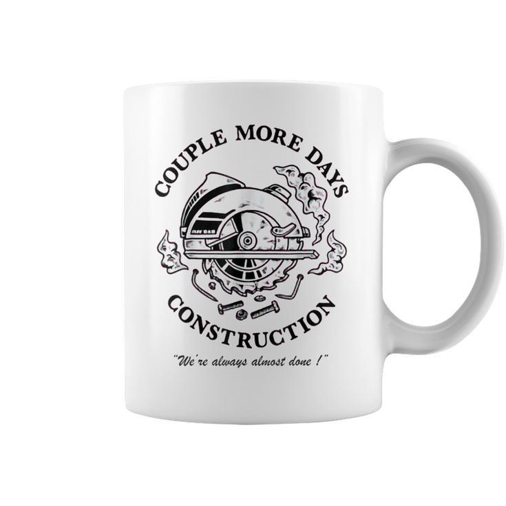 Couple More Days Construction We’Re Always Almost Done  V17 Coffee Mug