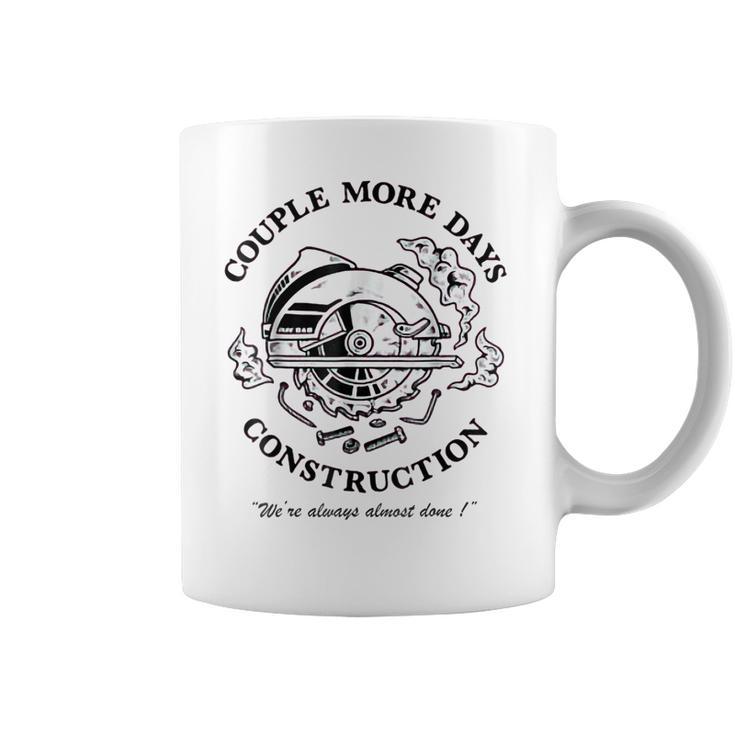 Couple More Days Construction We’Re Always Almost Done V18 Coffee Mug