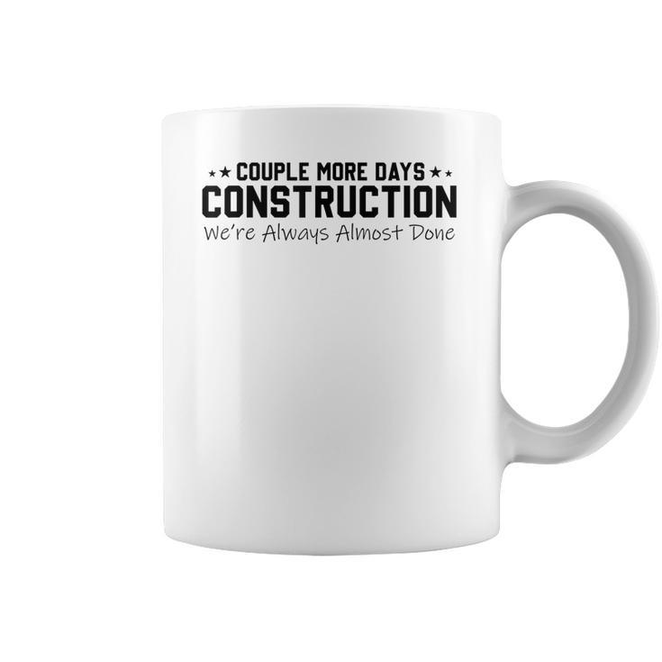 Couple More Days Construction We’Re Always Almost Done V6 Coffee Mug